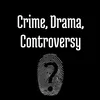 Crime, Drama & Controversy