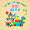 KID CITY - Thành Phố Đồ Chơi