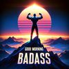 Good Morning Badass
