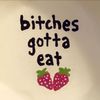 bitchesgottaeat
