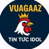VUAGAAZ - TIN TỨC IDOL