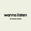 wanna listen to some tunes.