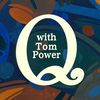 Q with Tom Power