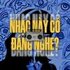 Nhạc Này Có Đáng Nghe?