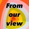 from.our.view