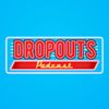 Dropouts Podcast