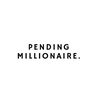 PENDING MILLIONAIRE.