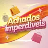 Achados Imperdíveis