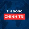 Tin nóng Chính trị Việt Nam