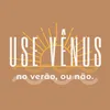 Use Vênus 🌊