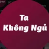 Ta Không Ngủ