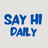 Say Hi daily