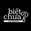 Biết Chưa