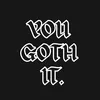you_goth_it