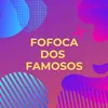 Fofoca dos Famosos
