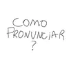 Como Pronunciar?