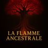 🔥 La Flamme Ancestrale 🔥