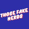 Those Fake Nerds