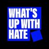 What’s Up With Hate