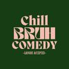 Chill Bruh Comedy