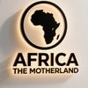 AFRICA THE MOTHERLAND