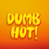 DUMB HOT
