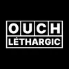ouch.lethargic