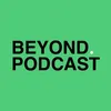 Beyond Podcast