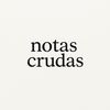 Notas Crudas