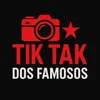 TIKTAK DOS FAMOSOS