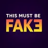 This Must Be Fake