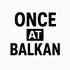 ONCE AT BALKAN - ENTERTAINMENT