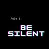 BE SILENT