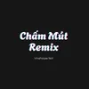 Chấm Mút Remix