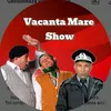 VacantaMareShow