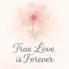 True Love is Forever 🌸