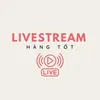 Livestream Hàng Tốt
