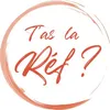 T’as la réf ?