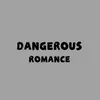 DANGEROUS ROMANCE