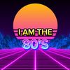 i_am_the_80s