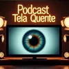Podcast Tela Quente