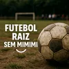 futebol raiz sem mimimi