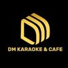 DM KARAOKE & CAFE
