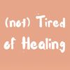 nottiredofhealing