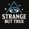 Strange but True