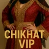 CHIKHAT VIP