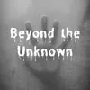 Beyond The Unknown