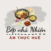 Bếp Nhà Nhiên - Ẩm thực Huế