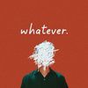 whatever.