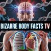 Bizarre Body Facts TV